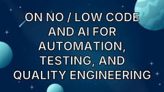 On No / Low Code and AI for Automation, Testing, and Quality Engineering image