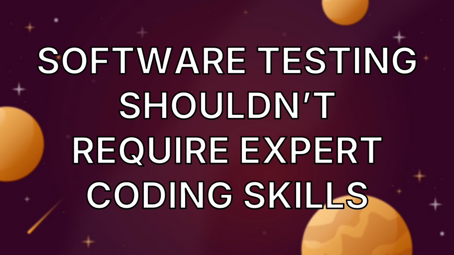 Software Testing Shouldn’t Require Expert Coding Skills image