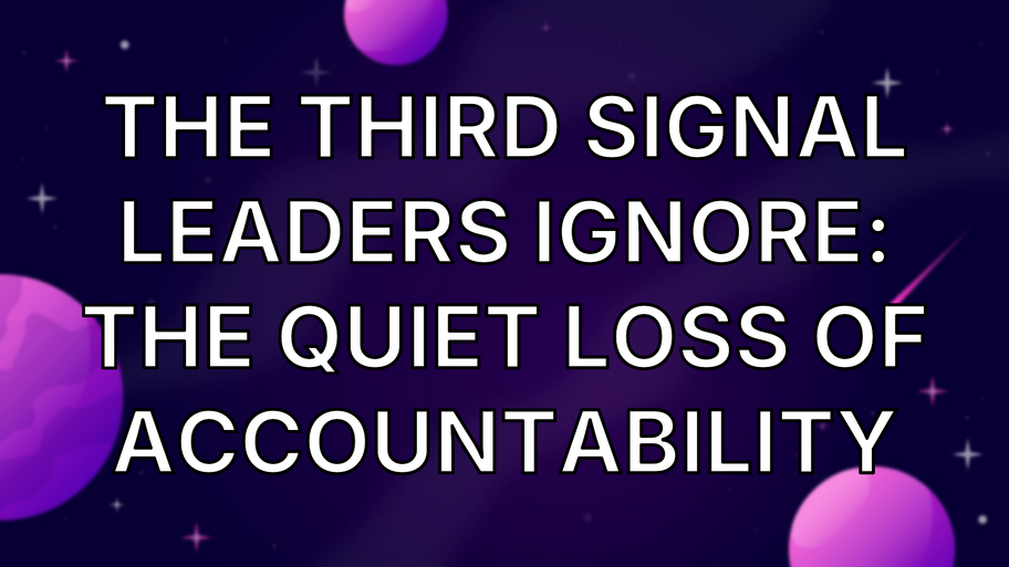 The Third Signal Leaders Ignore: The Quiet Loss of Accountability image