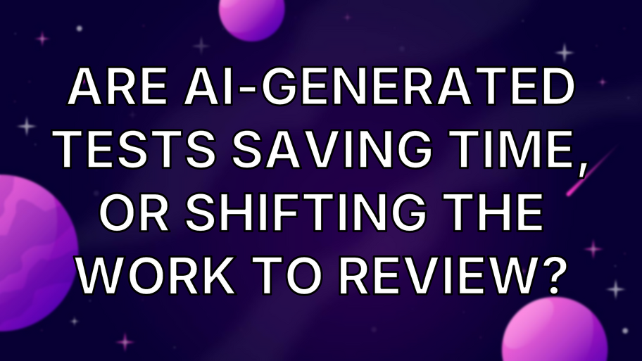 Are AI-generated tests saving time, or shifting the work to review? image