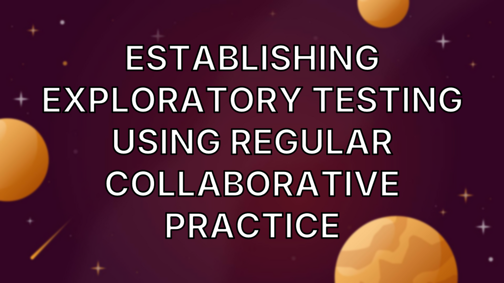 Establishing exploratory testing using regular collaborative practice image