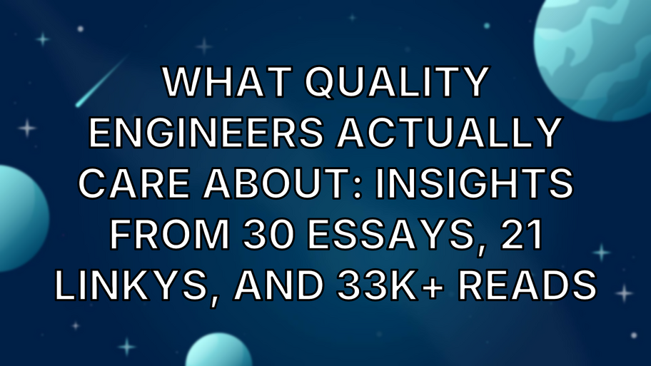 What Quality Engineers Actually Care About: Insights from 30 essays, 21 Linkys, and 33k+ Reads image