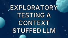 Exploratory testing a context stuffed LLM image
