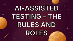 AI-Assisted Testing – The Rules and Roles image
