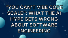 “You can't vibe code scale”: What the AI hype gets wrong about software engineering image