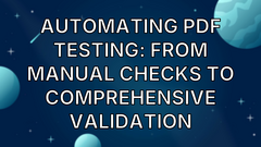 Automating PDF Testing: From Manual Checks to Comprehensive Validation image