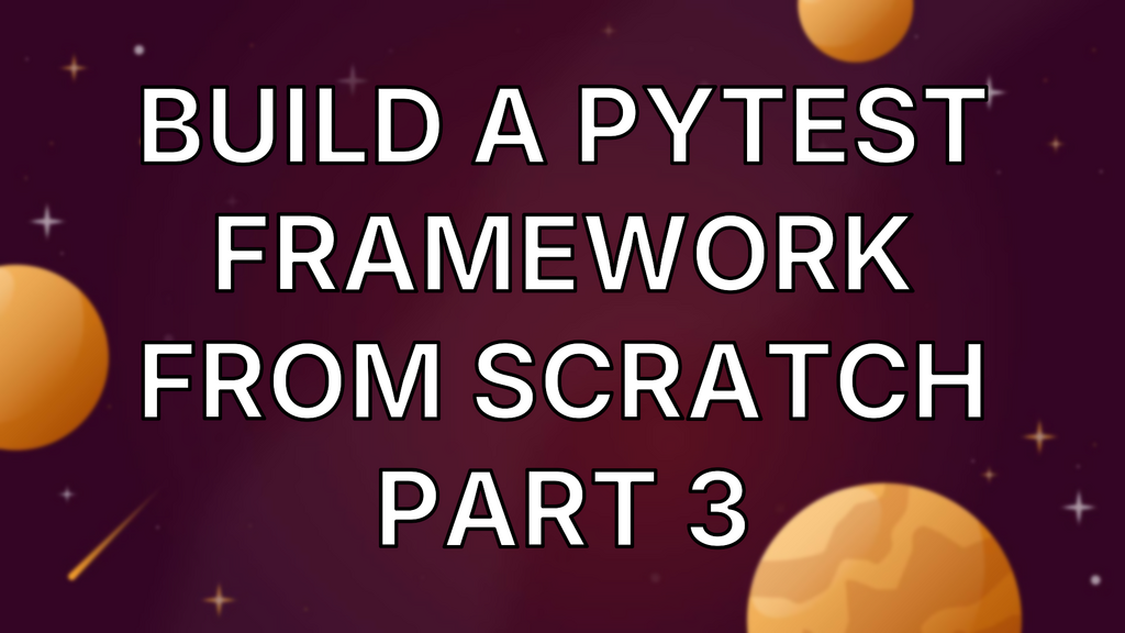 Build A PyTest Framework From Scratch Part 3 image