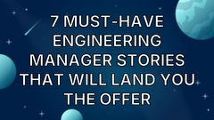 7 Must-Have Engineering Manager Stories That Will Land You the Offer image
