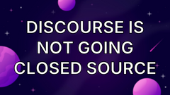 Discourse is Not Going Closed Source image