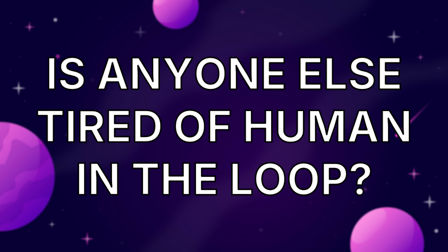 Is anyone else tired of human in the loop? image