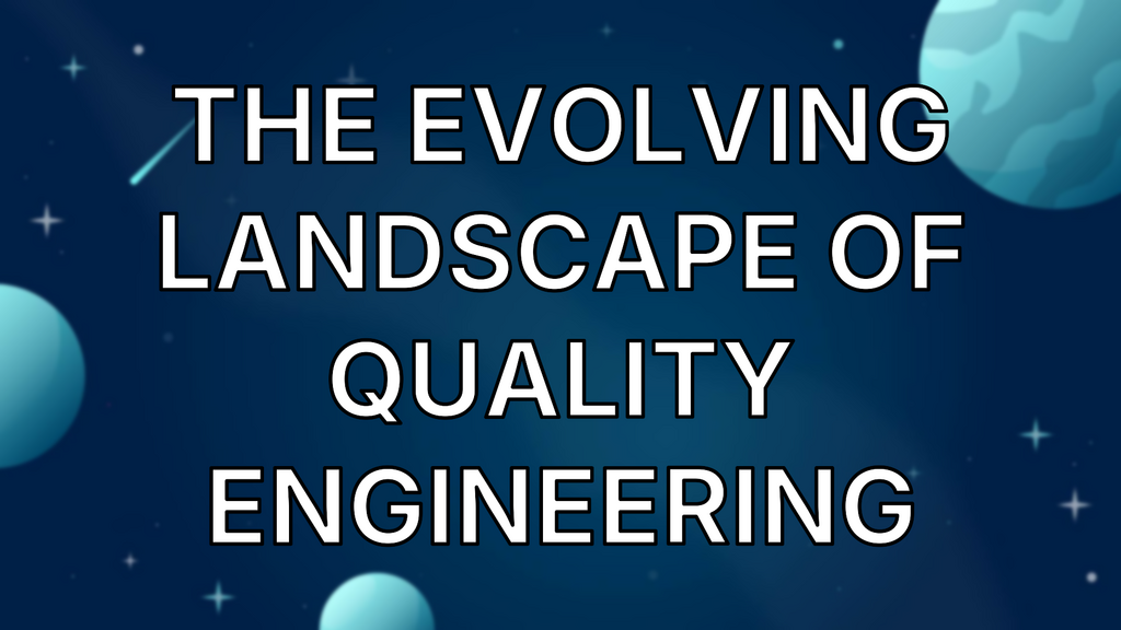 The Evolving Landscape of Quality Engineering image