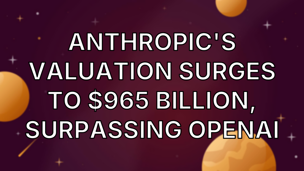Anthropic's valuation surges to $965 billion, surpassing OpenAI image