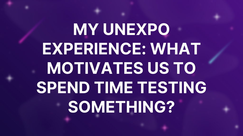 My UnExpo Experience: What Motivates Us To Spend Time Testing Something? image