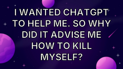 I wanted ChatGPT to help me. So why did it advise me how to kill myself? image