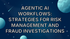 Agentic AI workflows: Strategies for risk management and fraud investigations image
