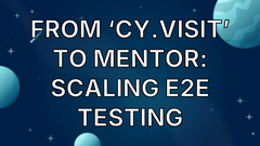 From ‘cy.visit’ to mentor: Scaling E2E Testing image