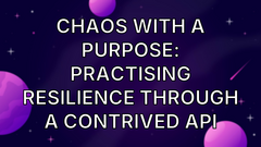 Chaos with a purpose: practising resilience through a contrived API image
