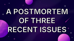 A postmortem of three recent issues image