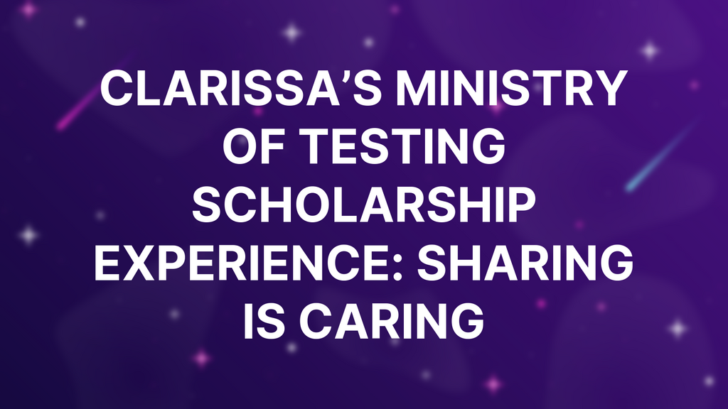Clarissa’s Ministry Of Testing Scholarship Experience: Sharing Is Caring image