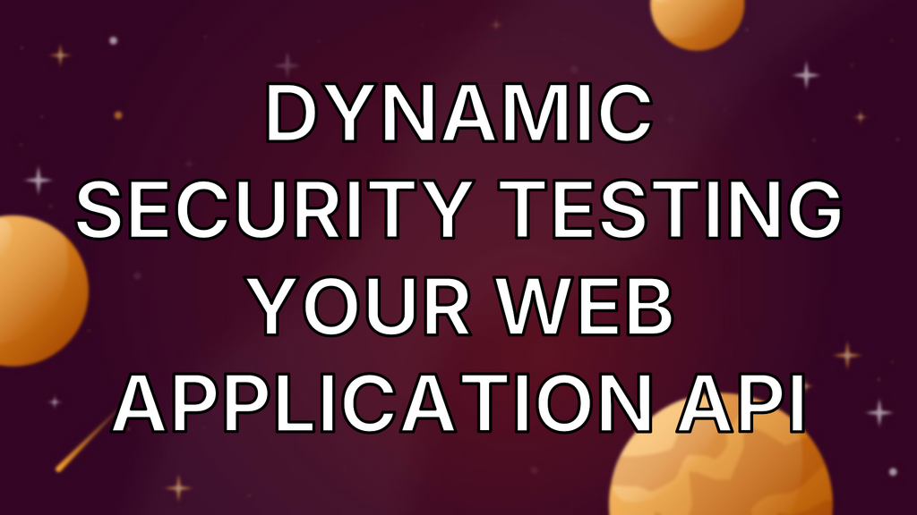 Dynamic Security Testing Your Web Application API image
