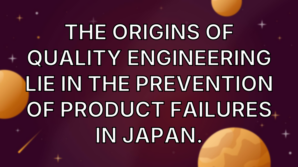 The origins of Quality Engineering lie in the prevention of product failures in Japan. image