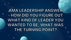 AMA Leadership Answer - How did you figure out what kind of leader you wanted to be, what was the turning point? image