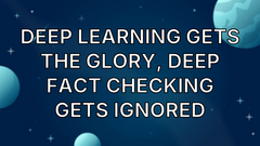 Deep learning gets the glory, deep fact checking gets ignored image