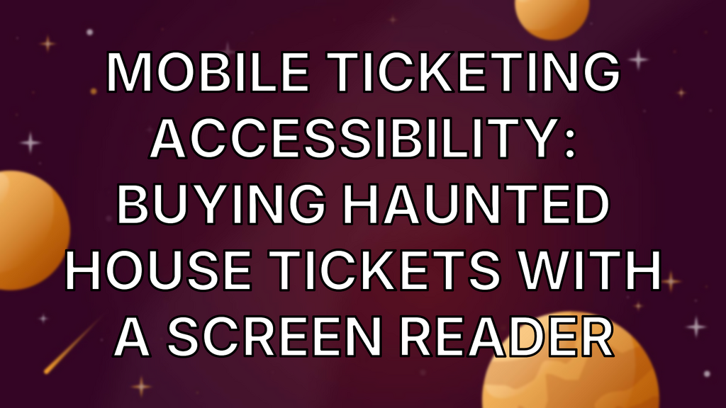 Mobile Ticketing Accessibility: Buying Haunted House Tickets with a Screen Reader image