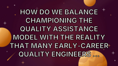 How do we balance championing the Quality Assistance model with the reality that many early‑career quality engineers ... image