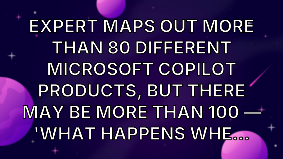 Expert maps out more than 80 different Microsoft Copilot products, but there may be more than 100 — 'What happens whe... image