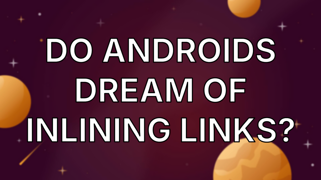 Do Androids dream of inlining links? image