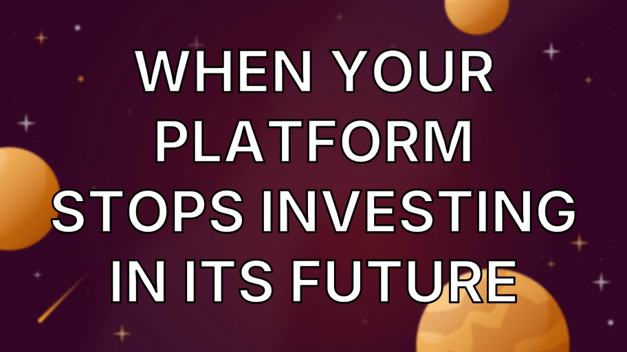 When Your Platform Stops Investing in Its Future image