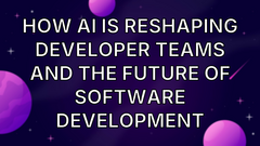 How AI is reshaping developer teams and the future of software development image