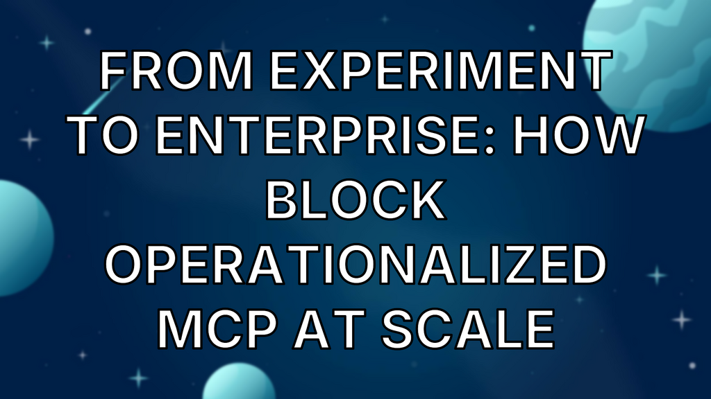From Experiment to Enterprise: How Block Operationalized MCP at Scale image