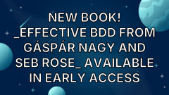 New book! _Effective BDD from Gáspár Nagy and Seb Rose_ available in early access image