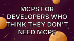 MCPs for Developers Who Think They Don't Need MCPs image