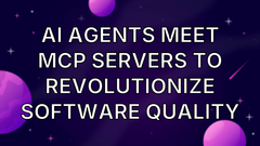 AI Agents Meet MCP Servers to Revolutionize Software Quality image