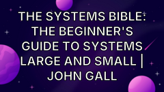 The Systems Bible: The Beginner's Guide to Systems Large and Small | John Gall image