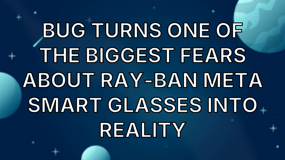Bug turns one of the biggest fears about Ray-Ban Meta smart glasses into reality image