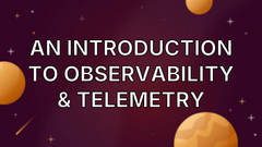 An Introduction to Observability &amp; Telemetry image