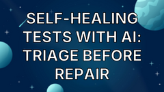 Self-Healing Tests with AI: Triage Before Repair image