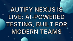 Autify Nexus Is Live: AI-Powered Testing, Built for Modern Teams image