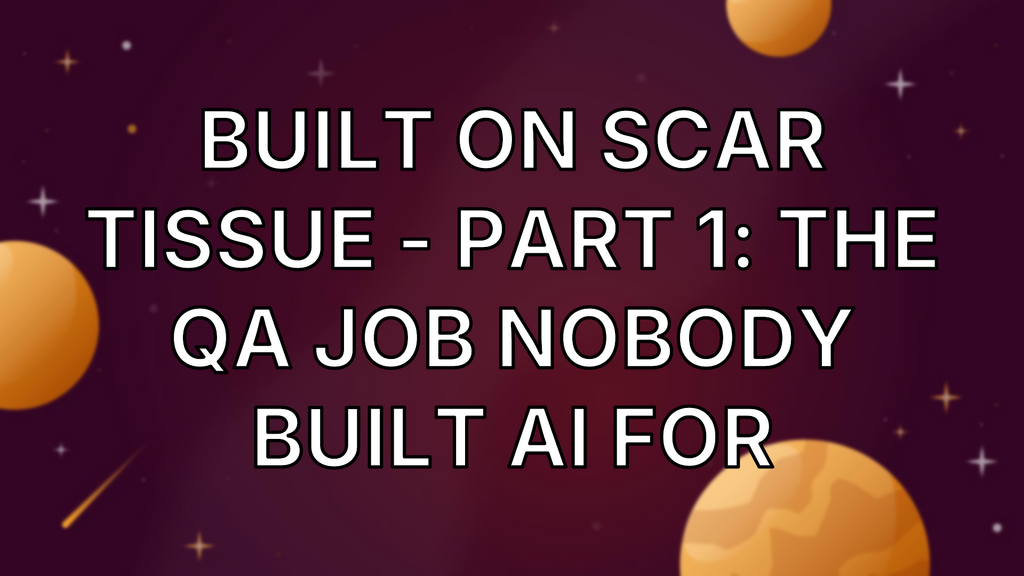 Built on Scar Tissue - Part 1: The QA Job Nobody Built AI For image
