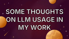 Some thoughts on LLM usage in my work image