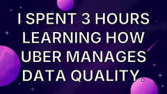 I spent 3 hours learning how Uber manages data quality. image