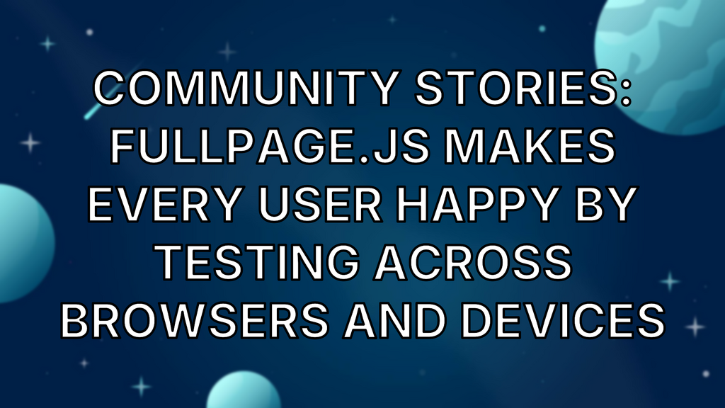 Community Stories: fullPage.js makes every user happy by testing across browsers and devices image