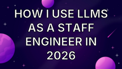 How I use LLMs as a staff engineer in 2026 image