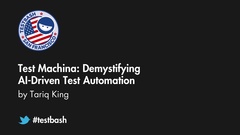 Watch "Test Machina: Demystifying AI-Driven Test Automation" with Tariq King from TestBash San Francisco 2019 image
