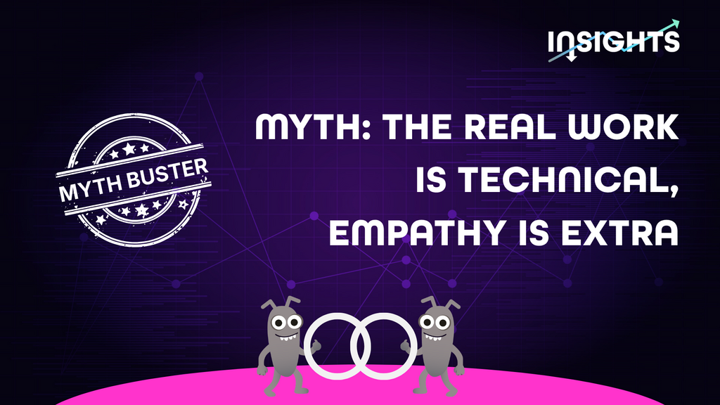Myth: The real work is technical, empathy is extra image