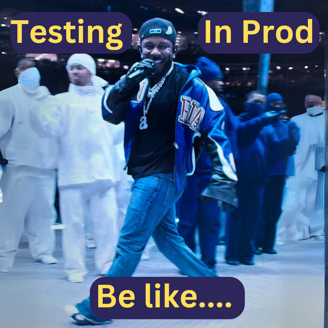 Text saying "testing in prod be like..." Image used is Kendrick Lamar at the 2025 super bowl looking smug.